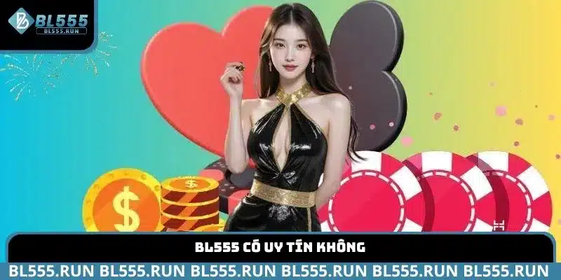 BL555 có uy tín không