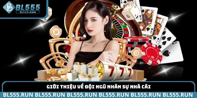 Giới thiệu về đội ngũ nhân sự nhà cái BL555