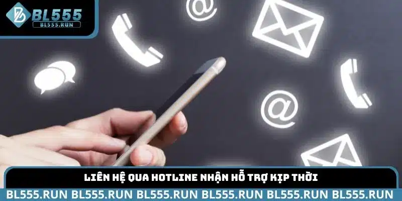 Liên hệ qua hotline nhận hỗ trợ kịp thời